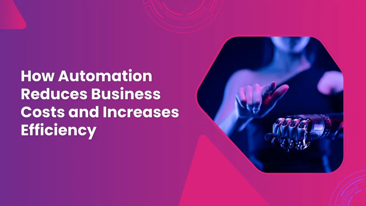 How Automation Is Reducing Business Costs and Increasing Efficiency
