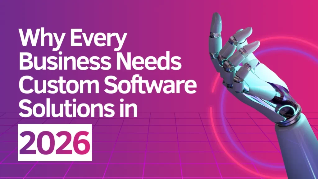 Why Every Business Needs Custom Software Solutions in 2026