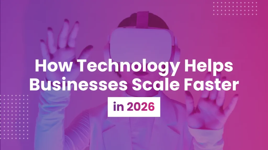 How Technology Helps Businesses Scale Faster
