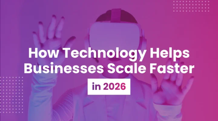 How Technology Helps Businesses Scale Faster